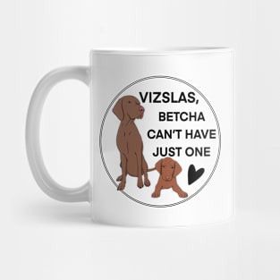 Vizsla betcha can't have just one! Mug